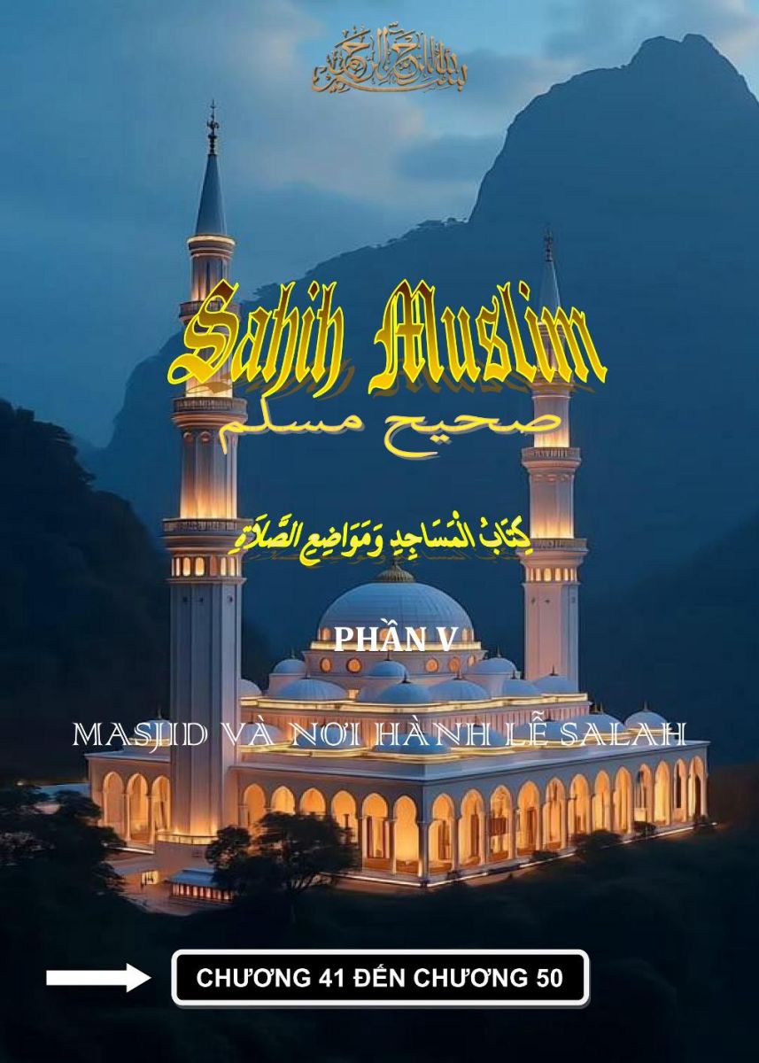 SAHIH MUSLIM - PHẦN V - KITABUL MASJID - CHƯƠNG 41 ĐẾN 50